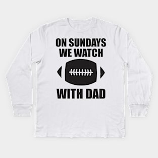 on sundays we watch football with daddy Kids Long Sleeve T-Shirt